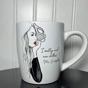 “I really need new clothes”
-Me. Everyday- coffee/tea mug